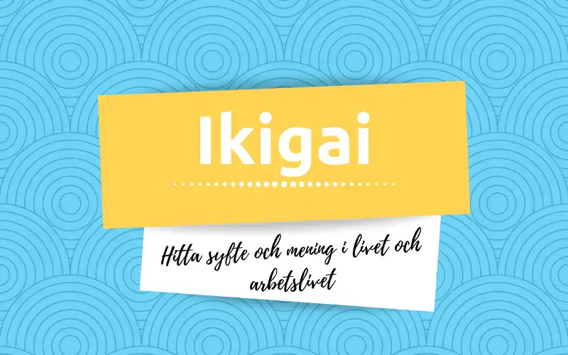 Ikigai Hitta syfte och mening i livet och arbetslivet