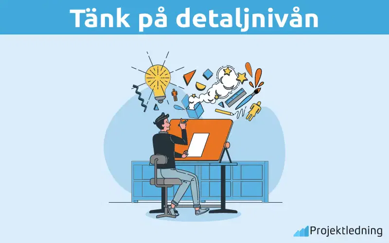 Tänk på detaljnivån