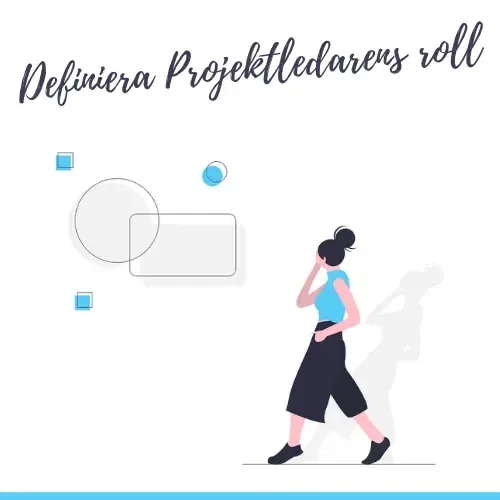 Definiera Projektledarens roll