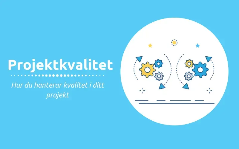 Projektkvalitet hur du hanterar kvalitet i ditt projekt
