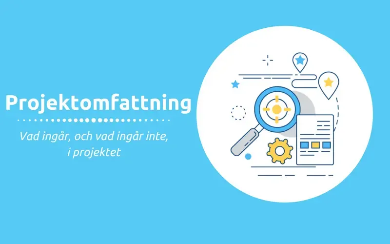 Projektomfattning - vad ingår i projektet