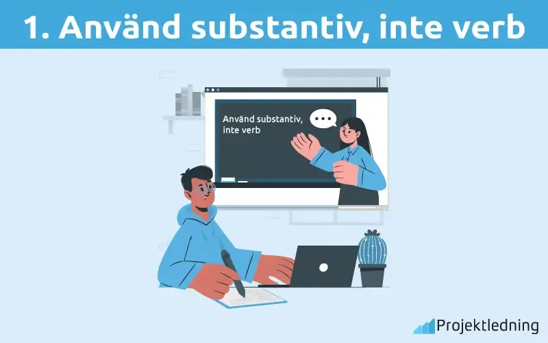 Använd substantiv, inte verb Använd substantiv, inte verb
