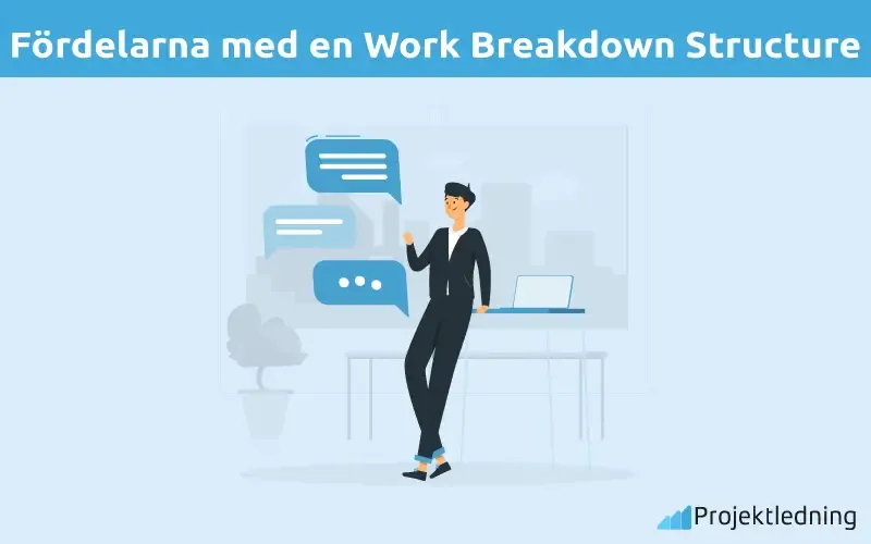 Fördelarna med en Work Breakdown Structure Fördelarna med en Work Breakdown Structure
