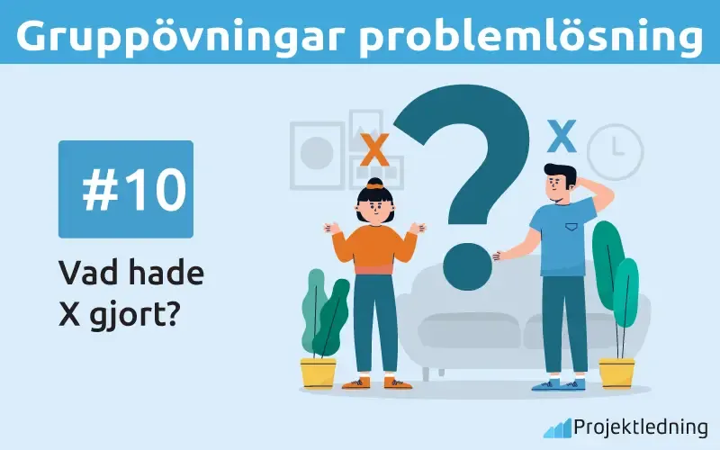 Vad hade Gruppövning problemlösning Vad hade X gjort?
