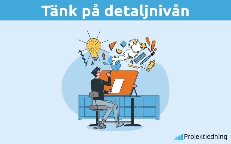 Tänk på detaljnivån